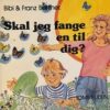 Skal jeg fange en til dig?