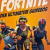 Fortnite - den ultimative Guidebog