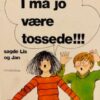 I må jo være tossede!!! sagde Lis til Jan