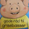 Gode råd til grisebasser